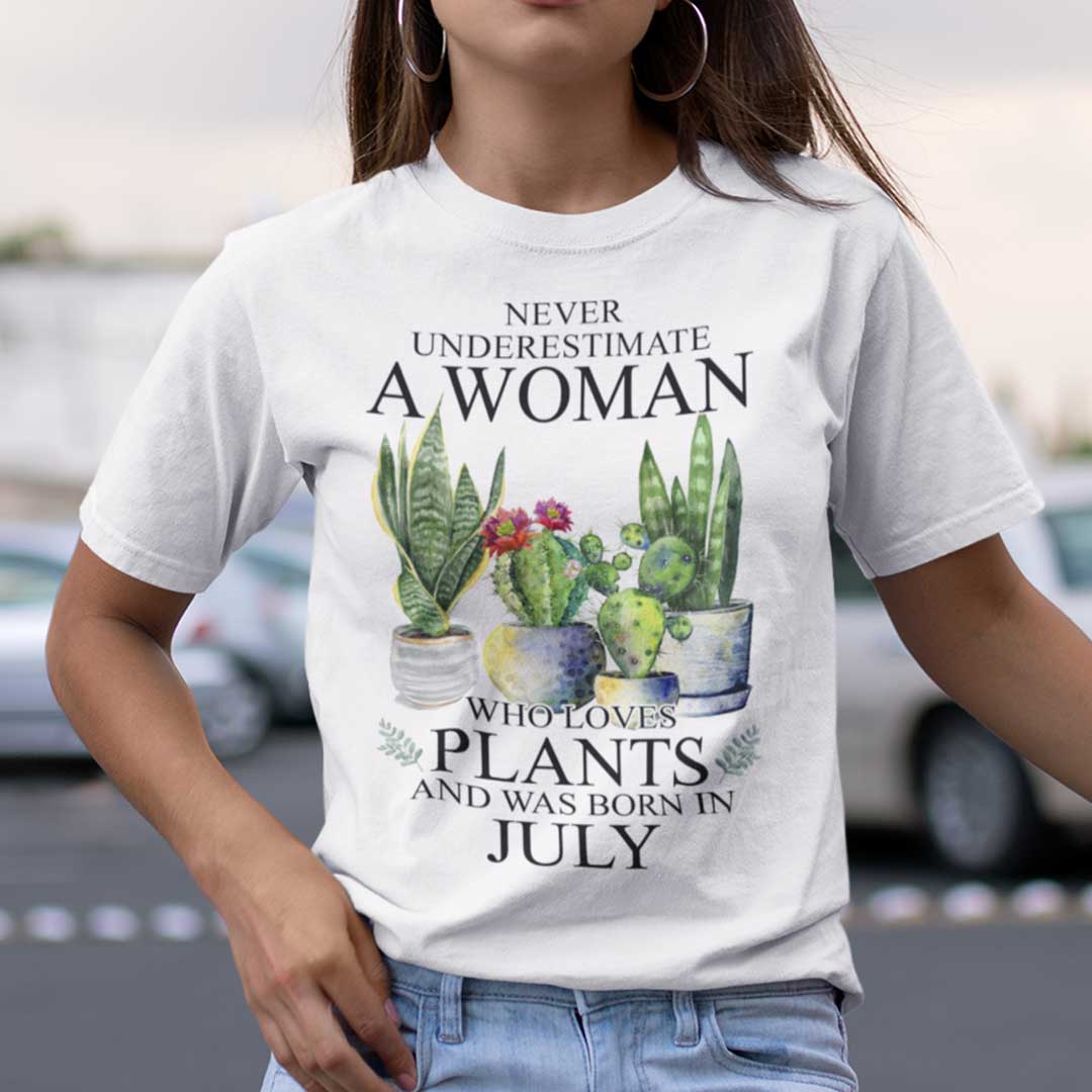 Never Underestimate Woman Who Loves Plants Shirt July.jpg