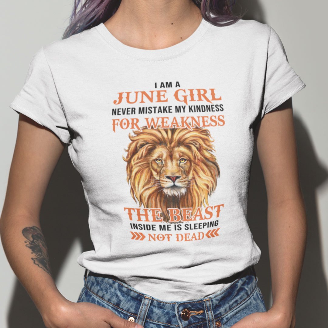 I Am An June Girl Never Mistake My Kindness For Weakness Shirt.jpg