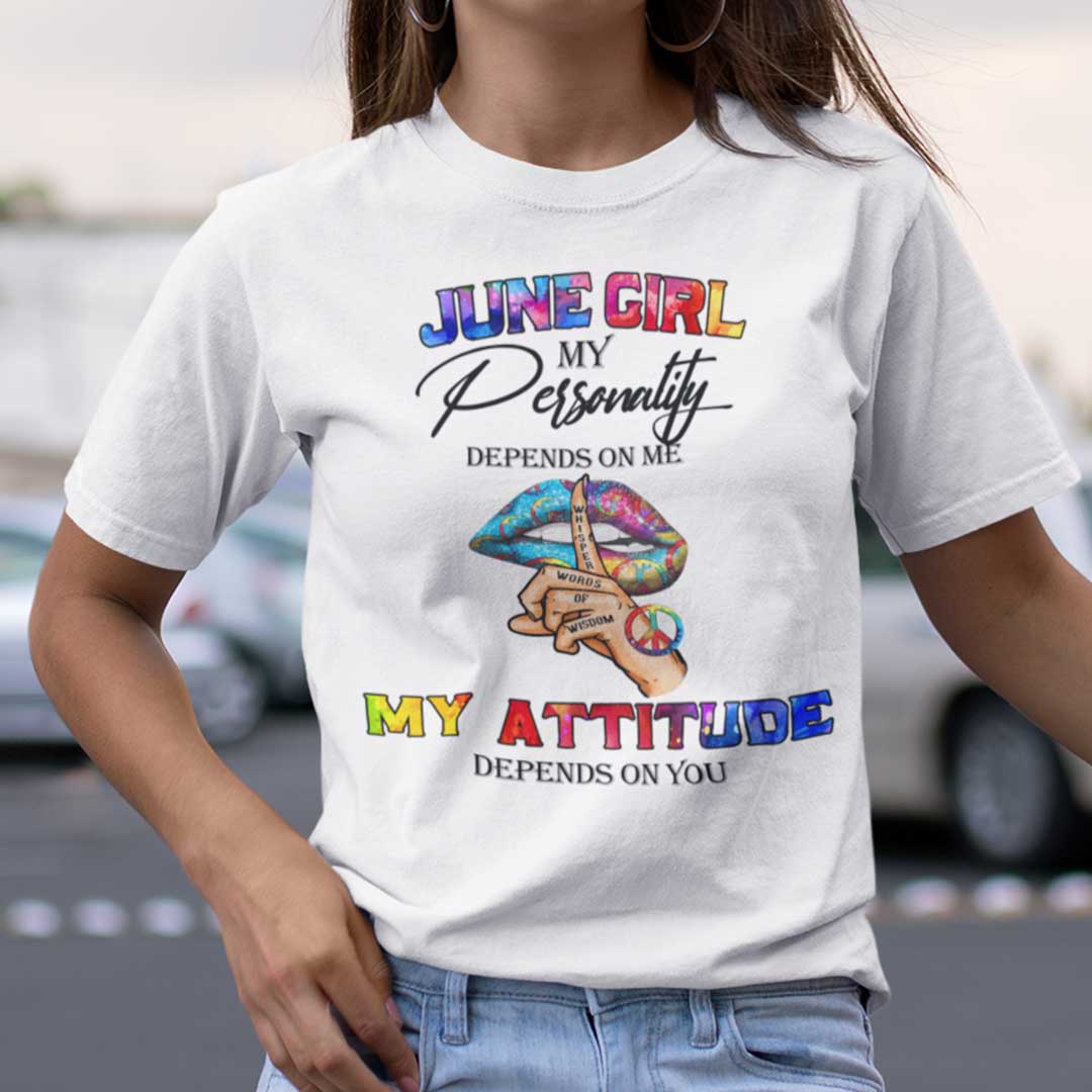 My Personality Depends On Me My Attitude Depends On You Shirt June.jpg