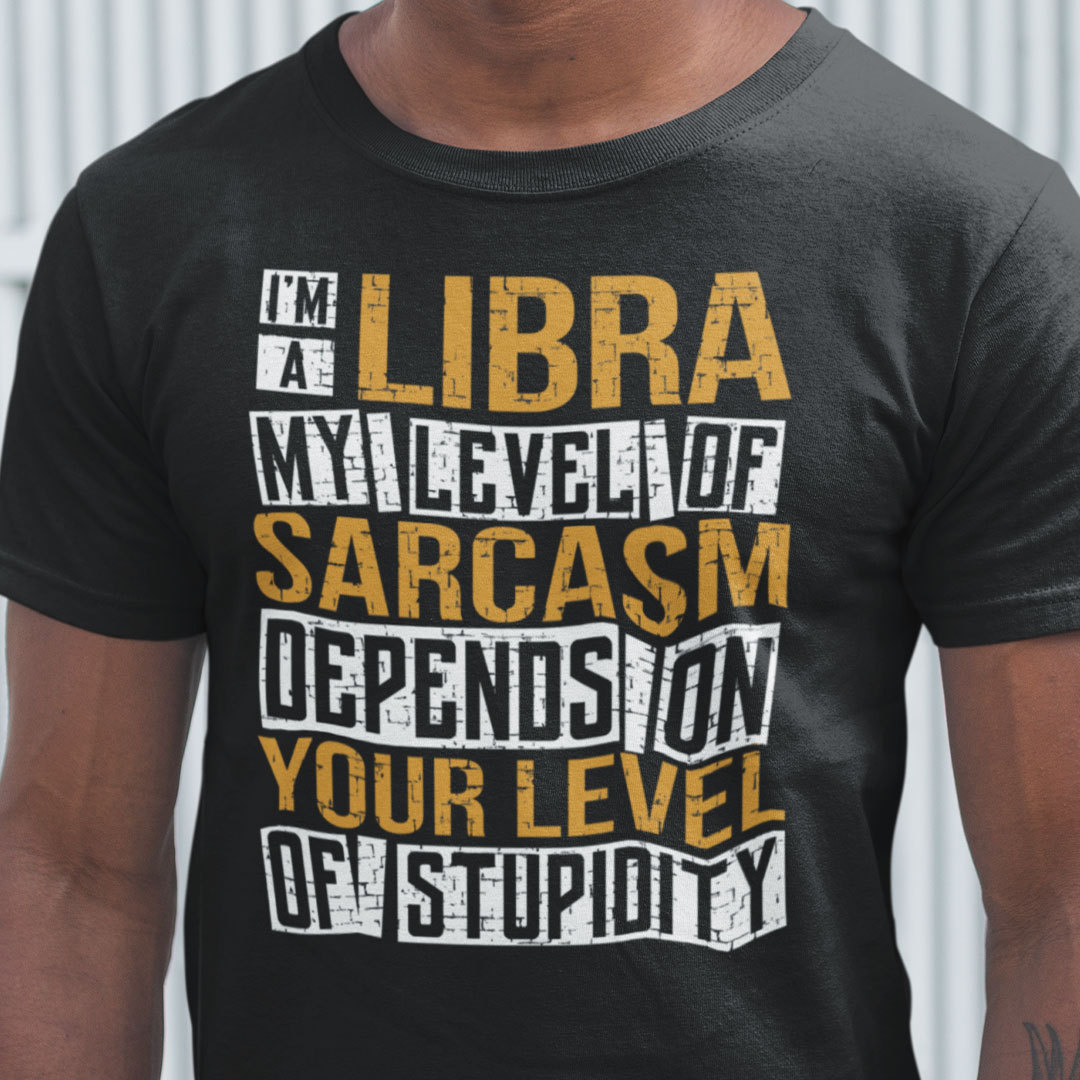 Im A Libra Shirt My Level Of Sarcasm.jpg