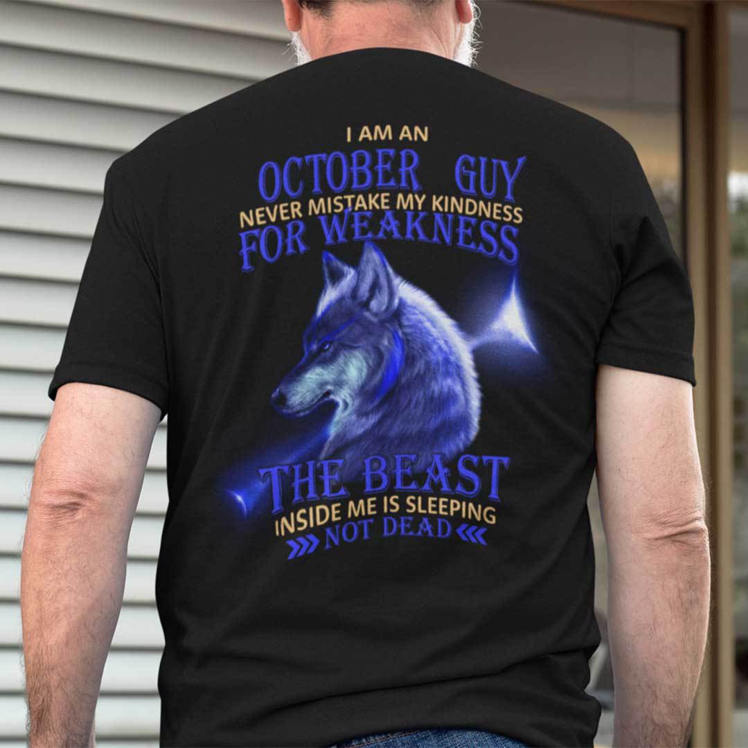 I Am A October Guy Never Mistake My Kindness For Weakness Shirt.jpg