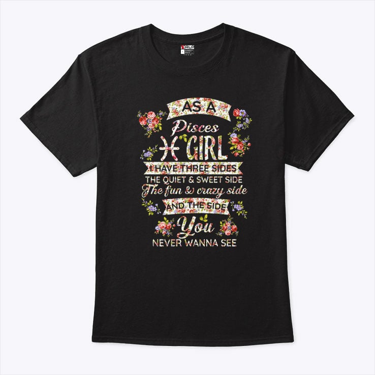 Pisces T Shirt As An Pisces Girl I Have Three Sides The Quiet And Sweet Side 1.jpg
