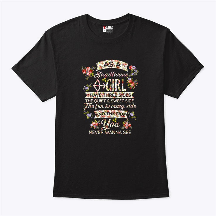 Sagittarius T Shirt As An Sagittarius Girl I Have Three Sides The Quiet And Sweet Side 2.jpg