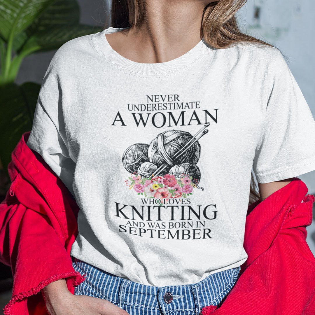 Never Underestimate A Woman Who Loves Knitting September Shirt.jpg