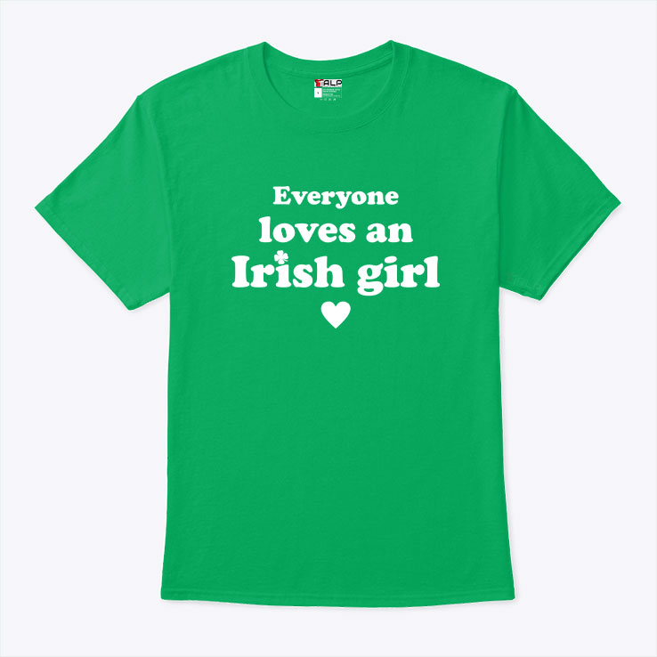 Everyone Loves An Irish Girl T Shirt 1.jpg