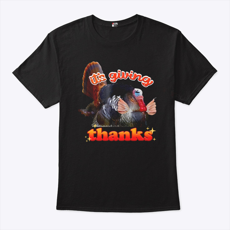 Its Giving Thanks Turkey Thanksgiving T Shirt 2.jpg