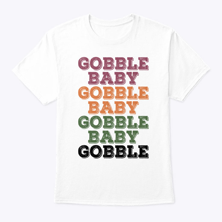 Gobble Baby Gobble Baby Gobble Baby Gobble Shirt Thanksgiving 1.jpg