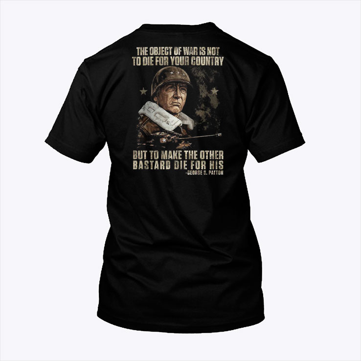 The Object Of War Is Not To Die For Your Country Shirt 1.jpg
