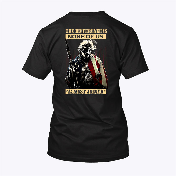 Veteran Shirt The Difference Is None Of Us Almost Joined 1.jpg