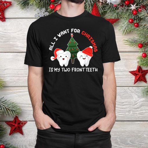 all i want for christmas is my two front teeth funny shirt 1 510x510 1.jpg