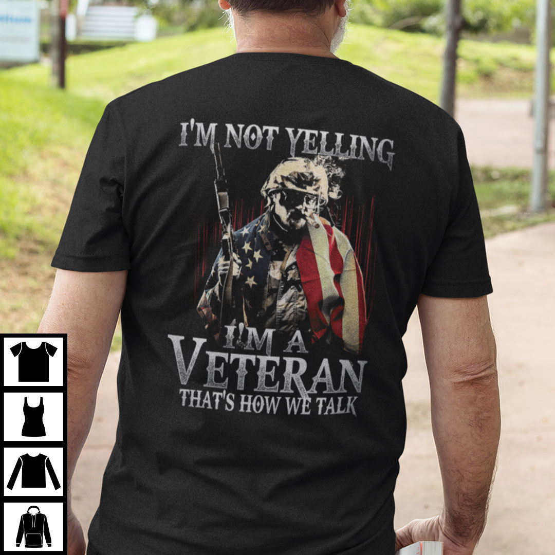 Veteran Shirt Im Not Yelling Thats How We Talk xcv.jpg