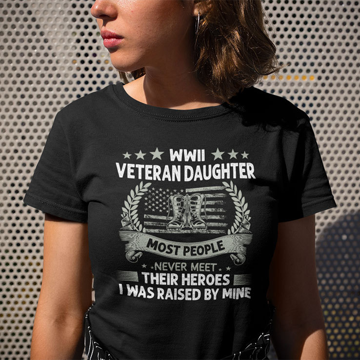 WWII Veteran Daughter Most People Never Meet Their Heroes Shirt.jpg