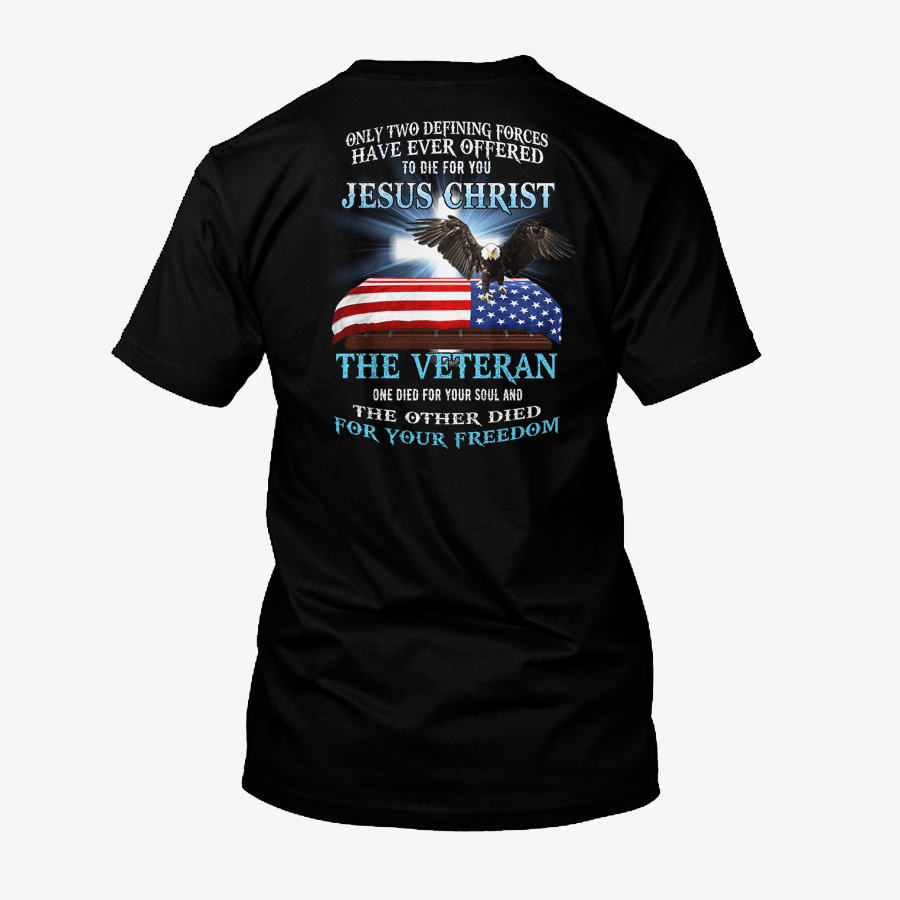 Only Two Defining Forces Have Ever Offered To Die For You Shirt.png