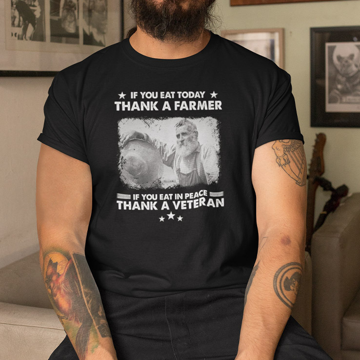 If You Eat Today Thank A Farmer Shirt If You Eat In Peace Thank A Veteran.jpg