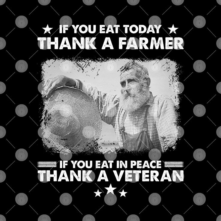 If You Eat Today Thank A Farmer If You Eat In Peace Thank A Veteran.jpg If You Eat Today Thank A Farmer If You Eat In Peace Thank A Veteran.jpg