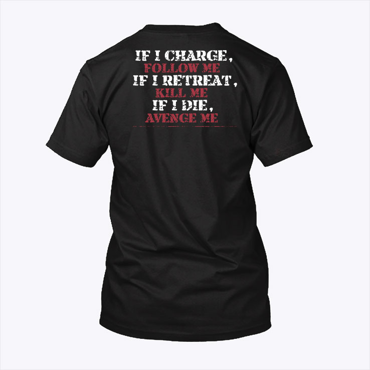 If I Charge Follow Me If I Retreat Kill Me If Die Revenge Me Shirt Veteran Shirt 2.jpg
