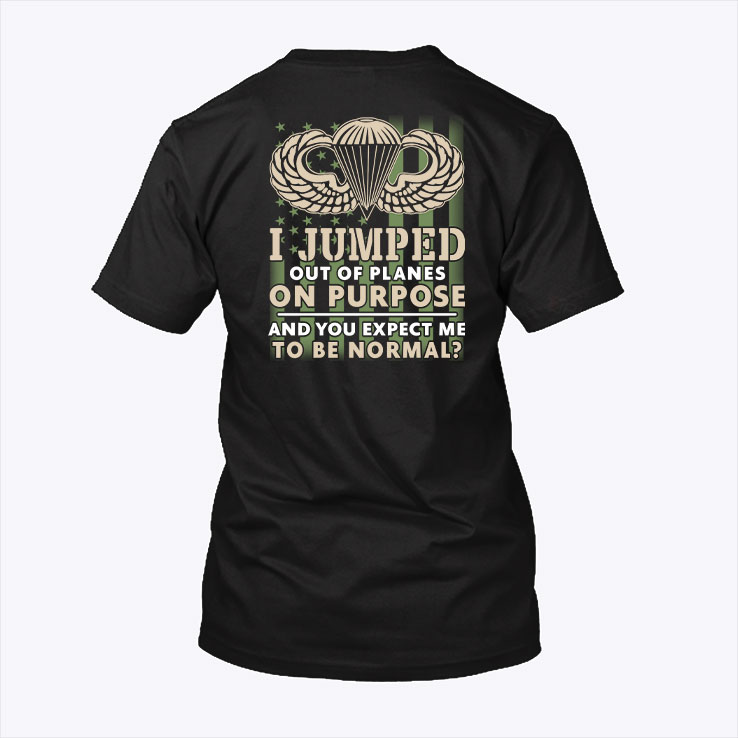 I Jump Out Of Planes On Purpose Army Airborne T Shirt.jpg