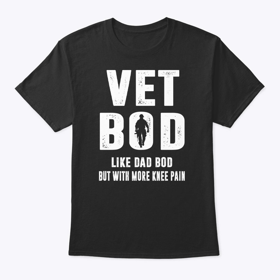 Vet Bod Shirt Like Dad Bod But With More Knee Pain Veteran Days.jpg