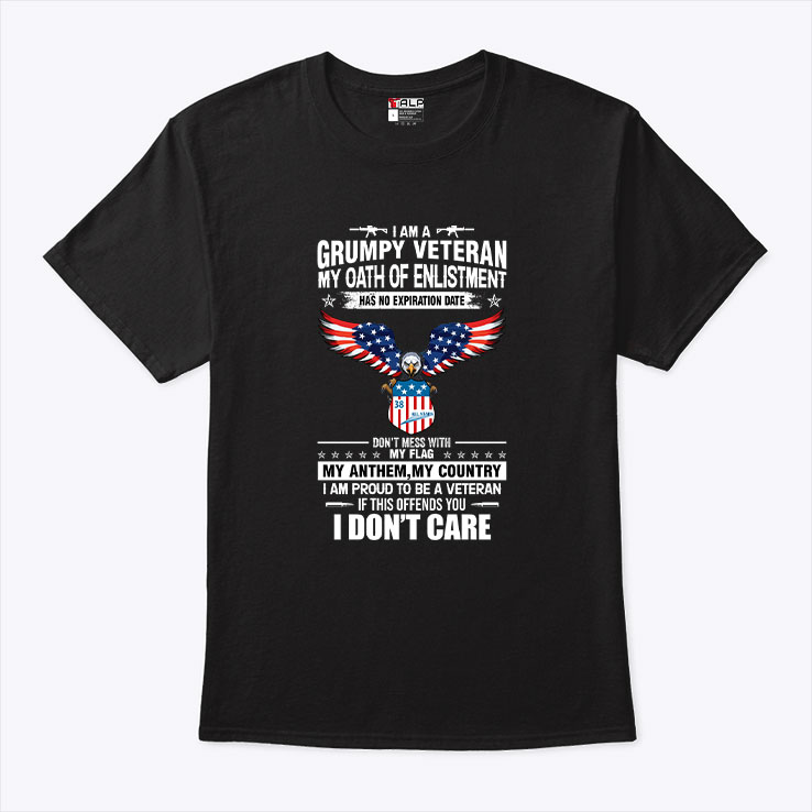 I Am A Grumpy Veteran My Oath of Enlistment Has No Expiration Date Shirt 1.jpg