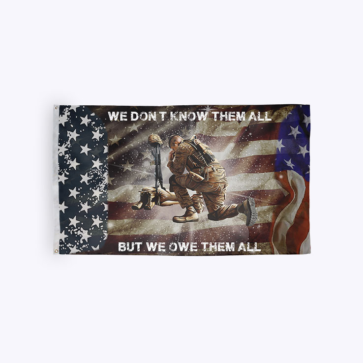 We Dont Know Them All But We Owe Them All Flag Veteran Flag.jpg