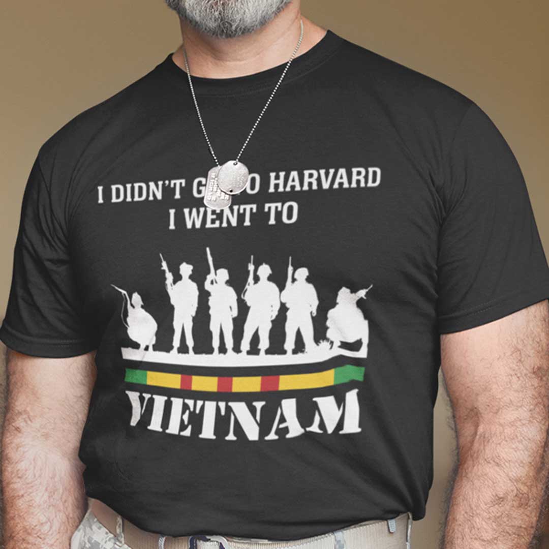 I Didnt Go To Harvard I Went To Vietnam T Shirt mockmain.jpg