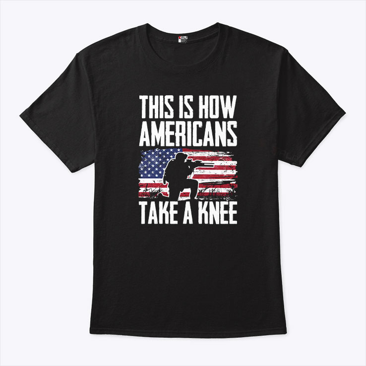 This Is How Americans Take A Knee Cool Military Shirts 1.jpg