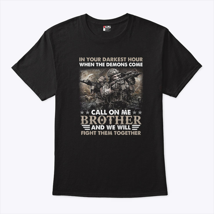 In Your Darkest Hour When The Demons Come Call On Me Brother Shirt 1.jpg