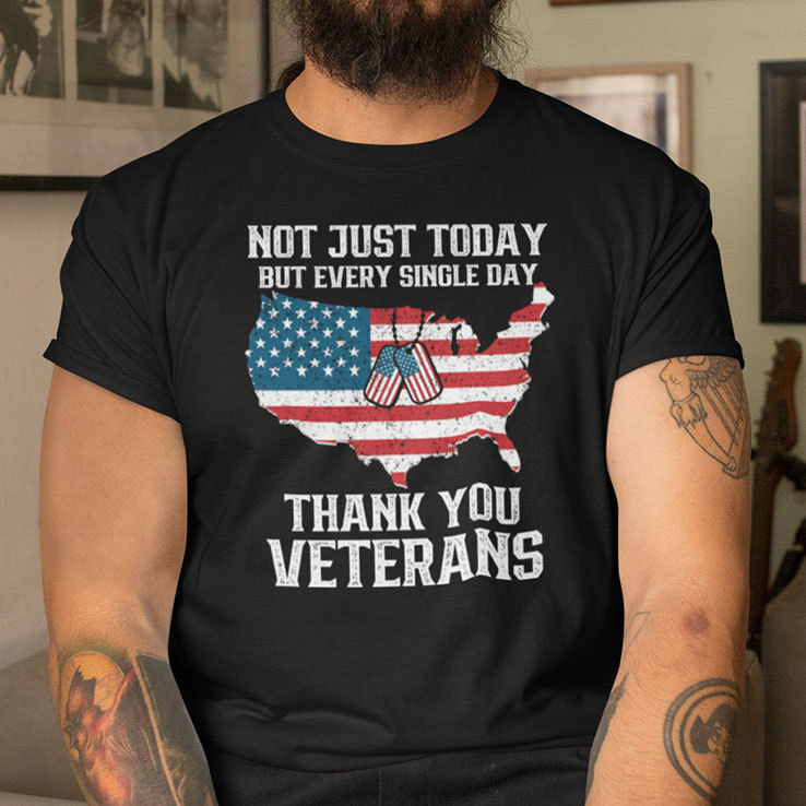 Not Just Today But Every Single Day Thank You Veterans Shirt.jpg