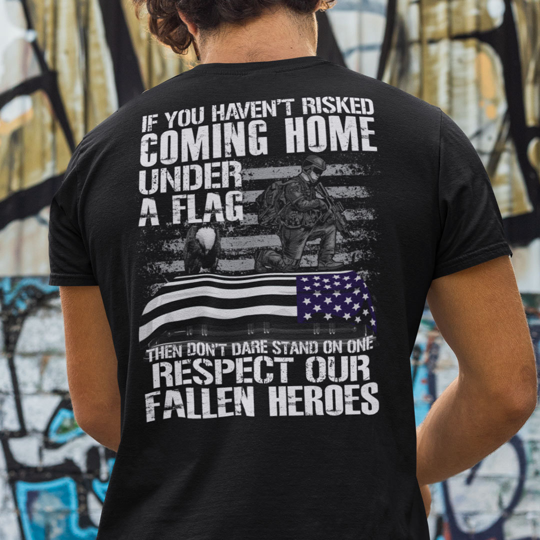 If You Havent Risked Coming Home Under A Flag Veteran Shirt 1.jpg