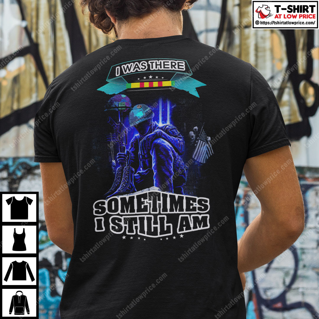 I Was There Sometimes I Still Am Veteran Shirt 1.jpg