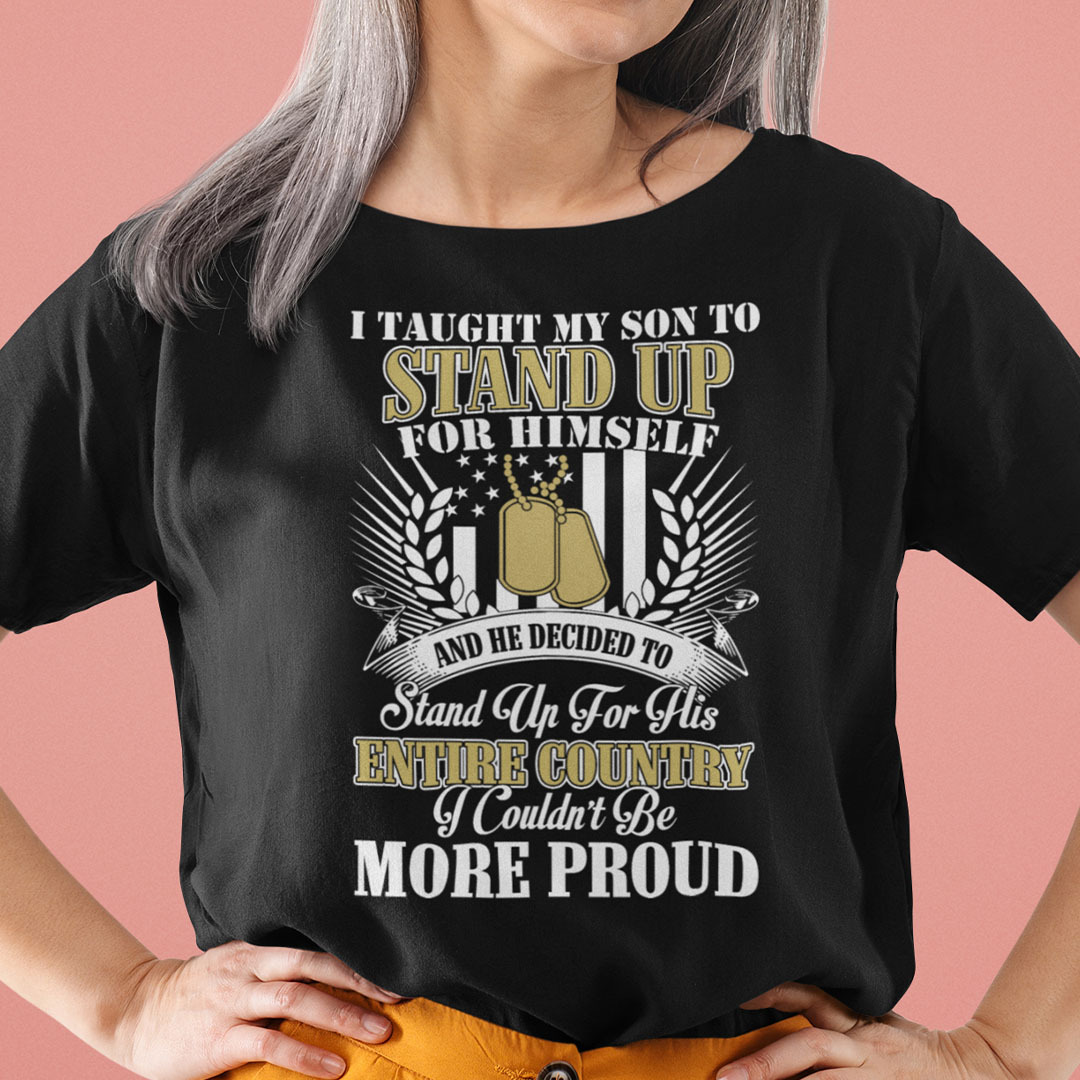 I Taught My Son To Stand Up For Himself Veterans Shirt.jpg