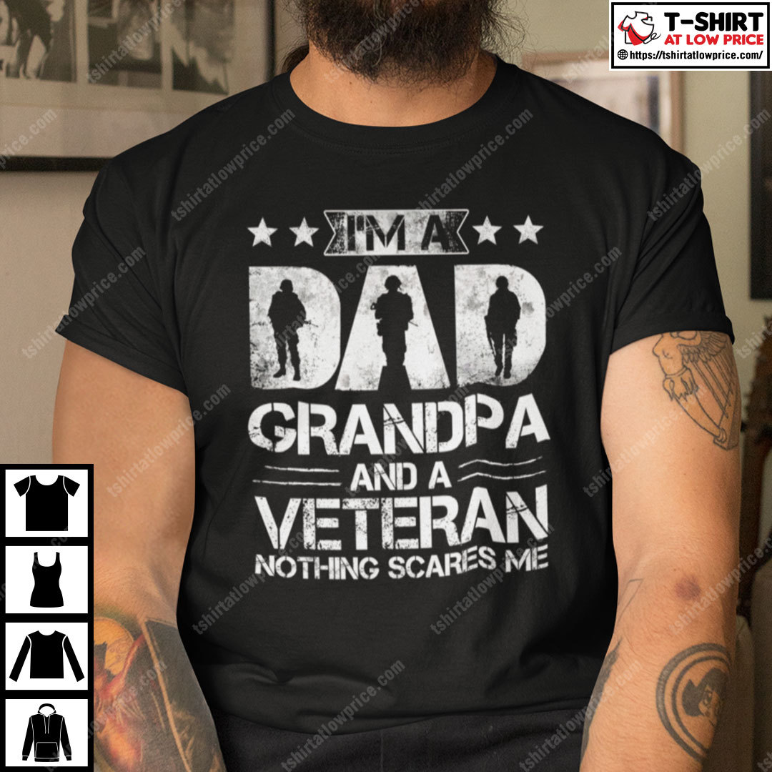 Im A Dad Grandpa And A Veteran Nothing Scares Me Shirt 2.jpg
