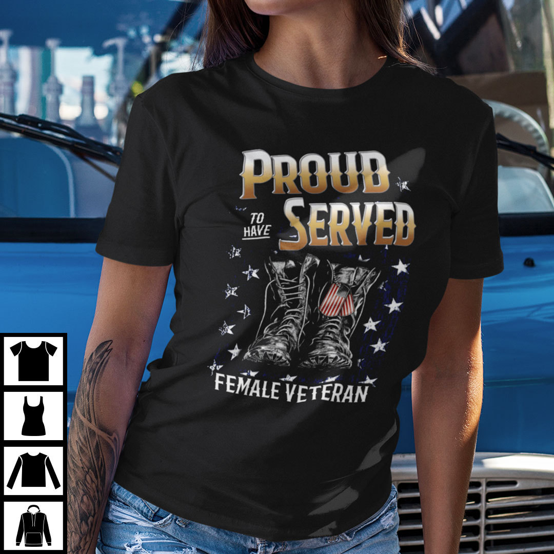Proud To Have Served Female Veteran Shirt Veteran Day.jpg