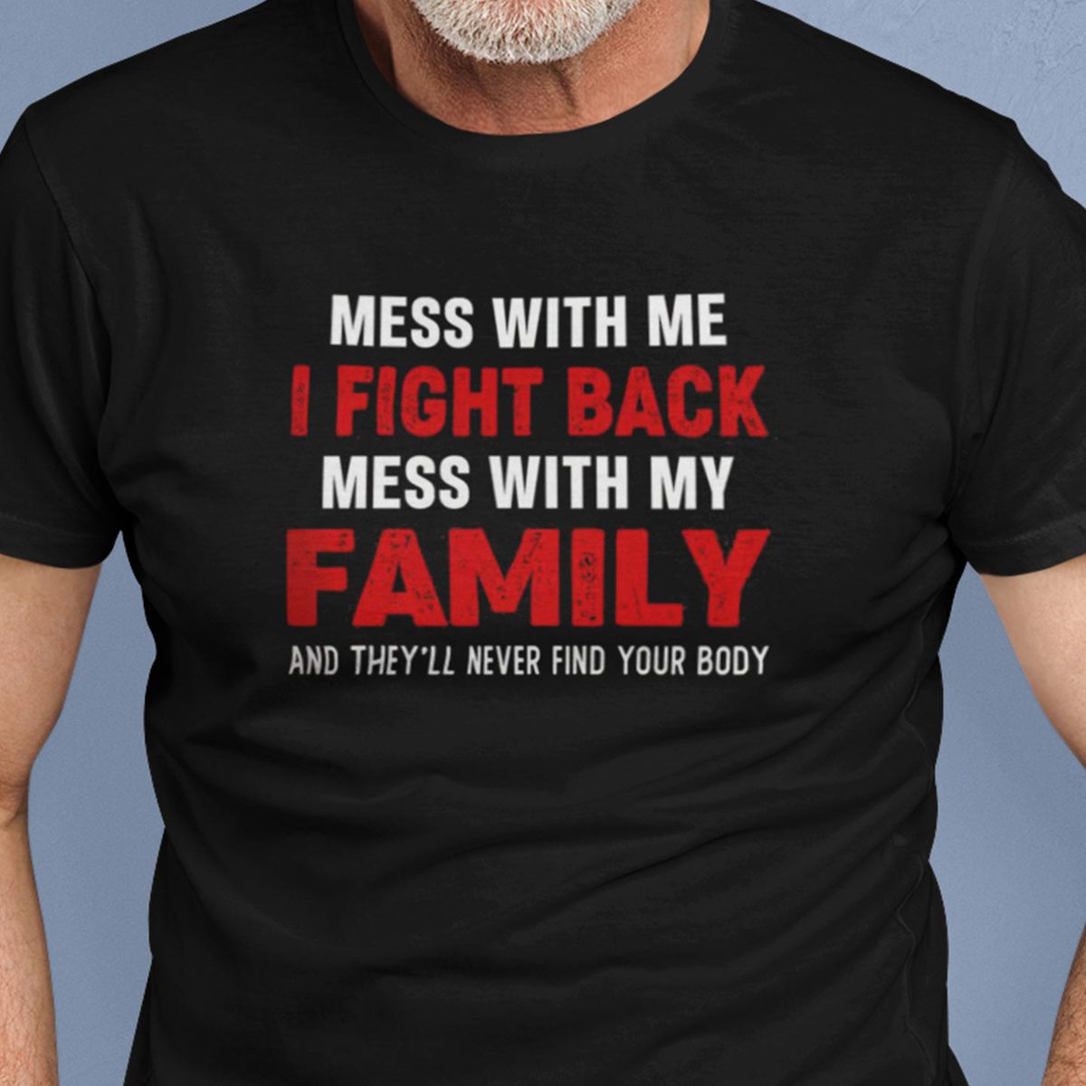 Mess With Me I Fight Back Mess With My Family Shirt.jpg