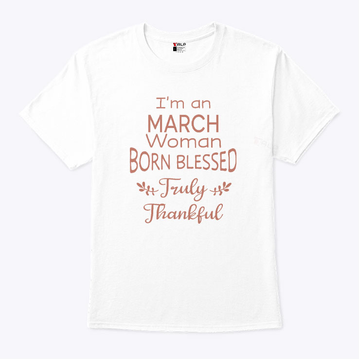 Im A March Woman Born Blessed Truly Thankful Shirt 1.jpg