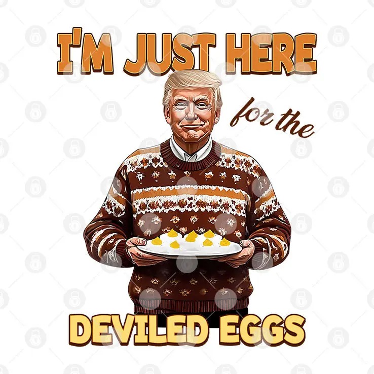 Trump Thanksgiving Im Just Here For The Deviled Eggs Shirt 4.jpg Trump Thanksgiving Im Just Here For The Deviled Eggs Shirt 4.jpg
