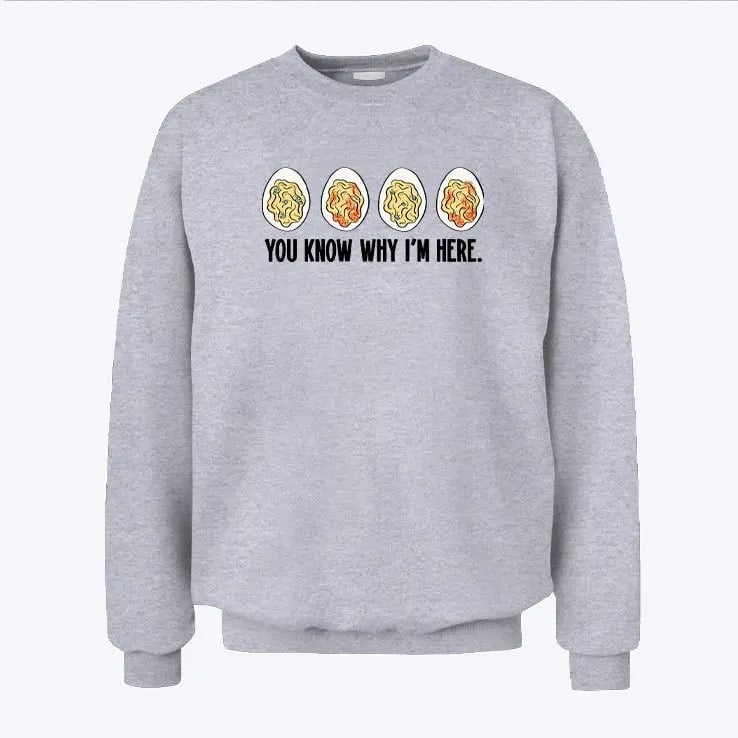 You Know Why Im Here Thanksgiving Deviled Eggs Sweatshirt 1.jpg