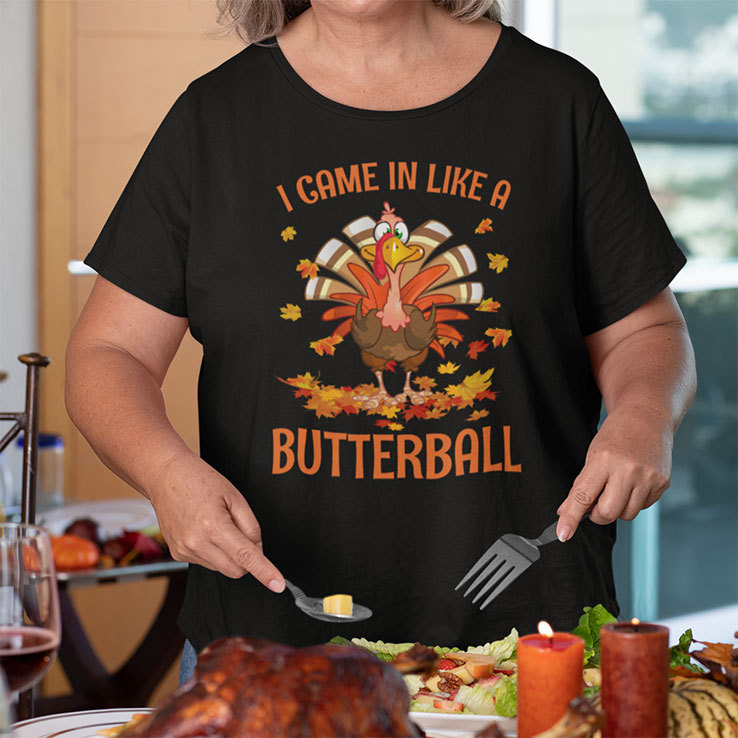 I Came In Like A Butterball Funny Thanksgiving Turkey Shirt.jpg