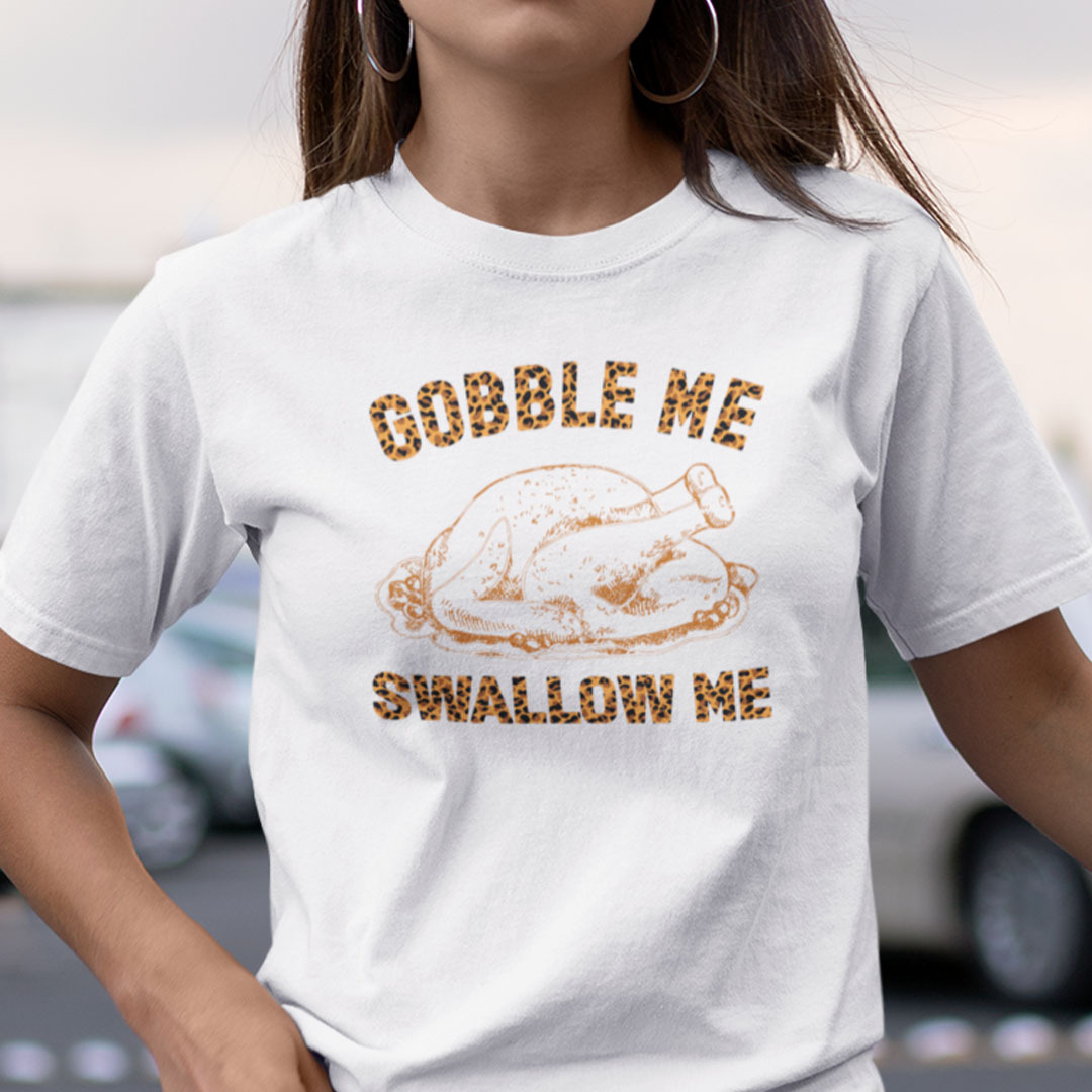 Gobble Me Swallow Me Shirt Turkey Thanksgiving.jpg