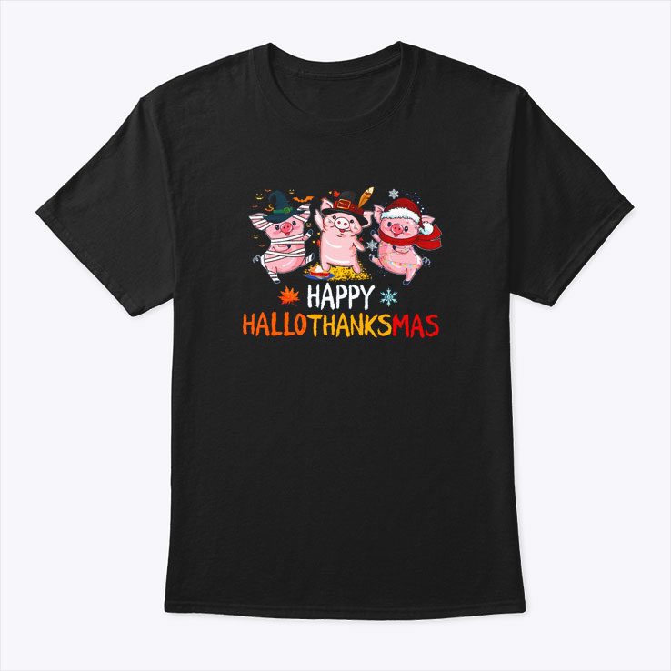 Happy Hallothanksmas Pig Shirt Happy Halloween Thanksgiving Christmas 1.jpg