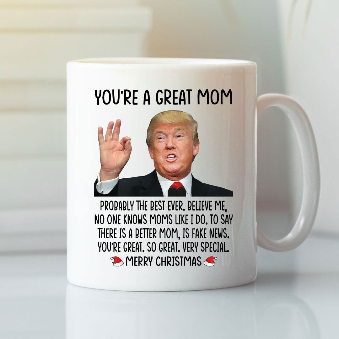 Trump Youre A Great Mom Merry Christmas Mug.jpg