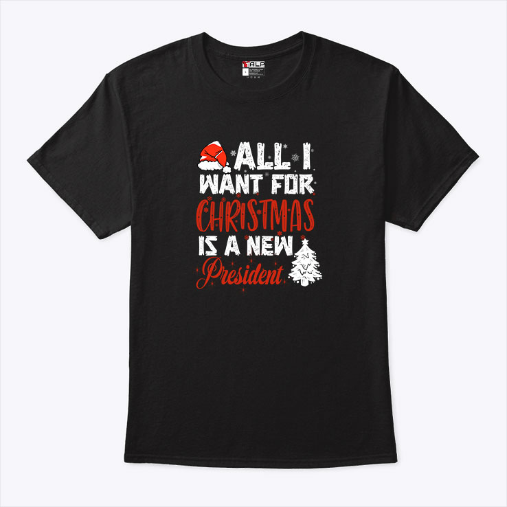 All I Want For Christmas Is A New President T Shirt 1.jpg