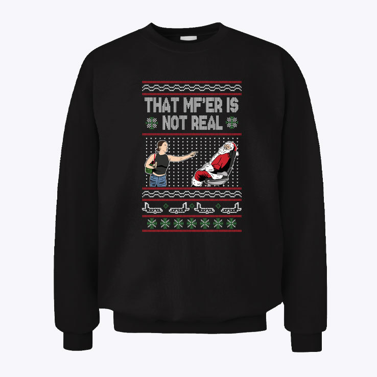 Tiffany Gomas That Mf Is Not Real Ugly Christmas Sweatshirt.jpg
