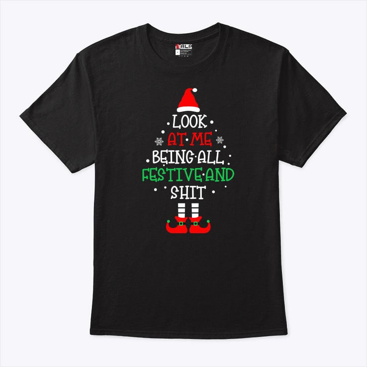 Look At Me Being All Festive And Shit Christmas Shirt 1.jpg