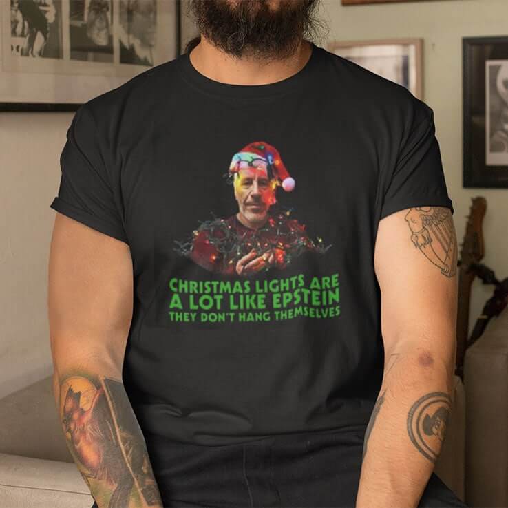 Christmas Lights Are A Lot Like Epstein Shirt They Dont Hang Themselves 1.jpg