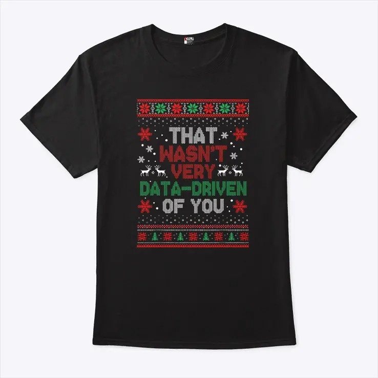 That Wasnt Very Data driven Of You Christmas Shirt.jpg