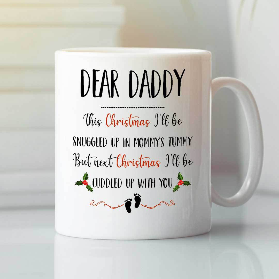 Dear Daddy Christmas Mug This Christmas Ill Be Snuggled Up In Mommys Tummy.jpg