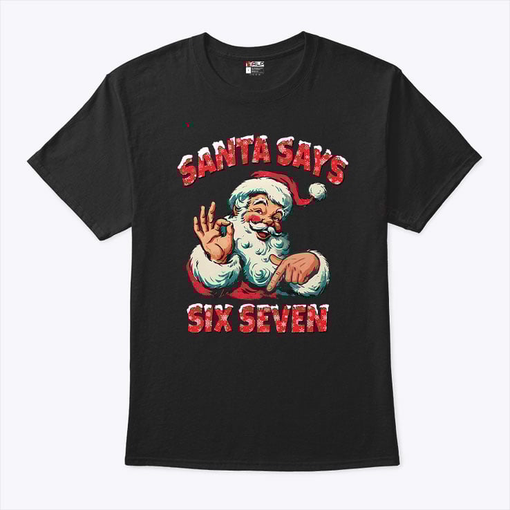 Santa Says Six Seven T Shirt.jpg