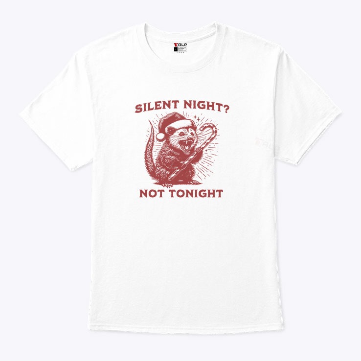Silent Night Not Tonight Possum Christmas Shirt.jpg