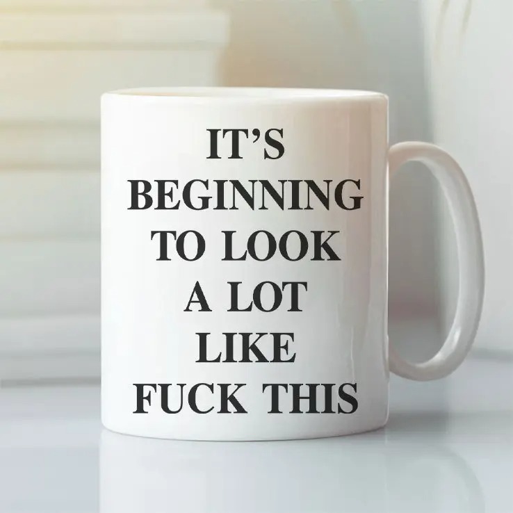 Its Beginning To Look A Lot Like Fuck This Coffee Mug.jpg